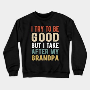 Kids I Try to be good but I take after my grandpa kids Crewneck Sweatshirt